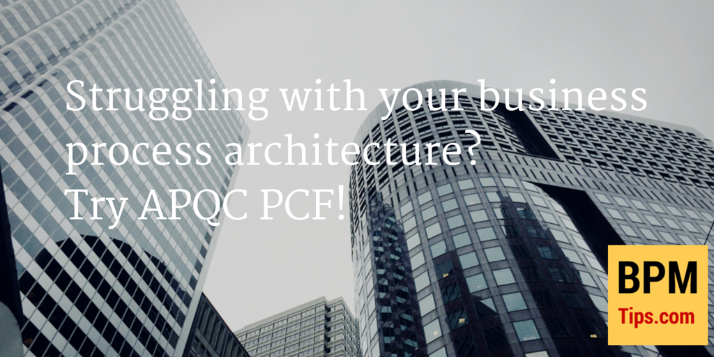 Struggling with your business process architecture? Try APQC PCF!